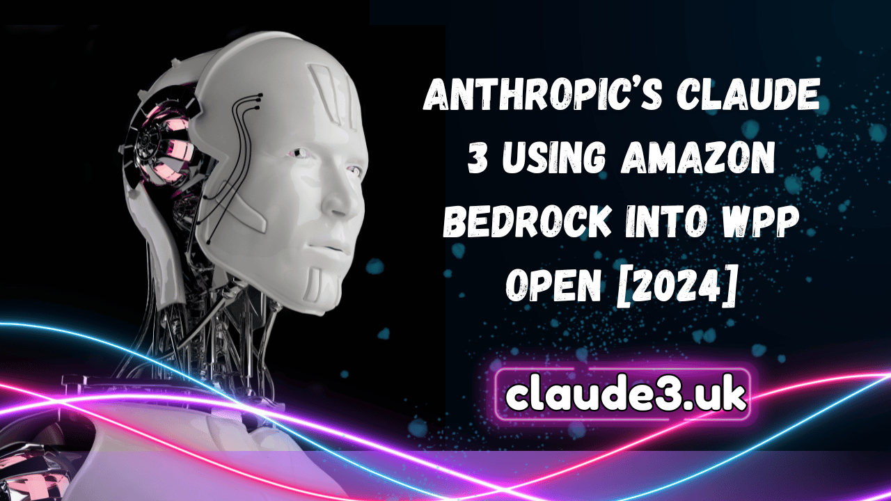 Anthropic’s Claude 3 using Amazon Bedrock into WPP Open [2024]