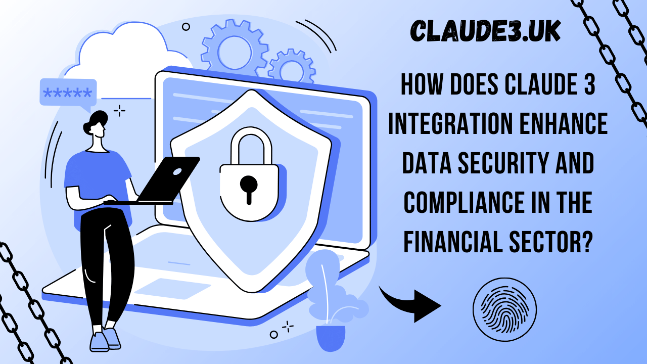 How Does Claude 3 Integration Enhance Data Security and Compliance in the Financial Sector?