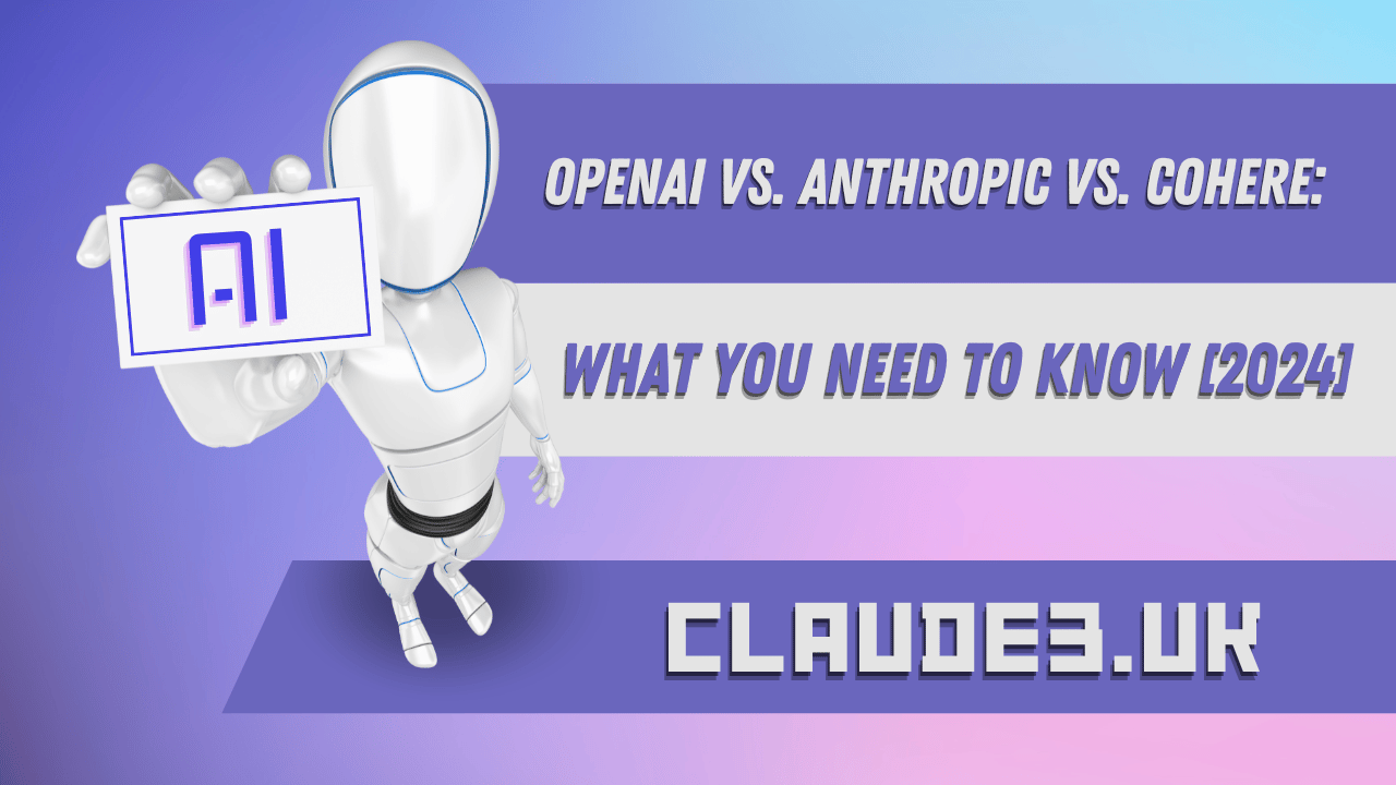 OpenAI vs. Anthropic vs. Cohere: What You Need to Know [2024]