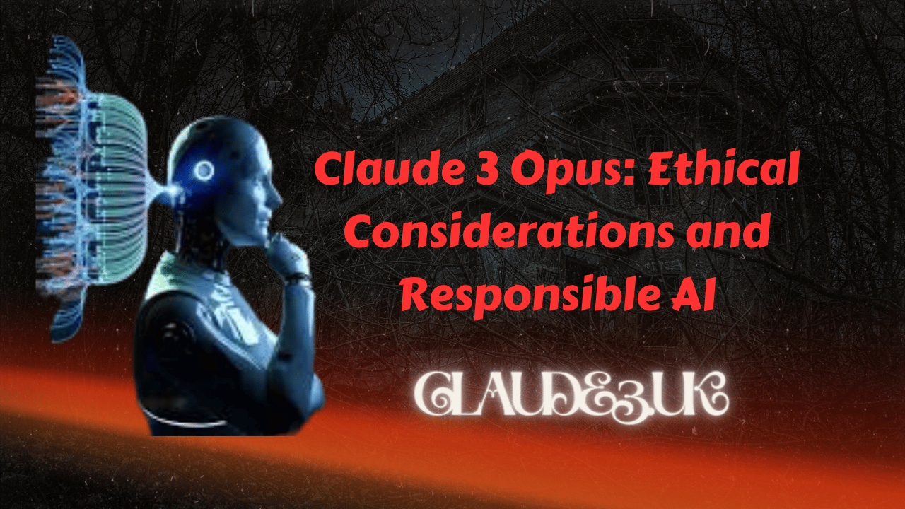 Claude 3 Opus: Ethical Considerations and Responsible AI