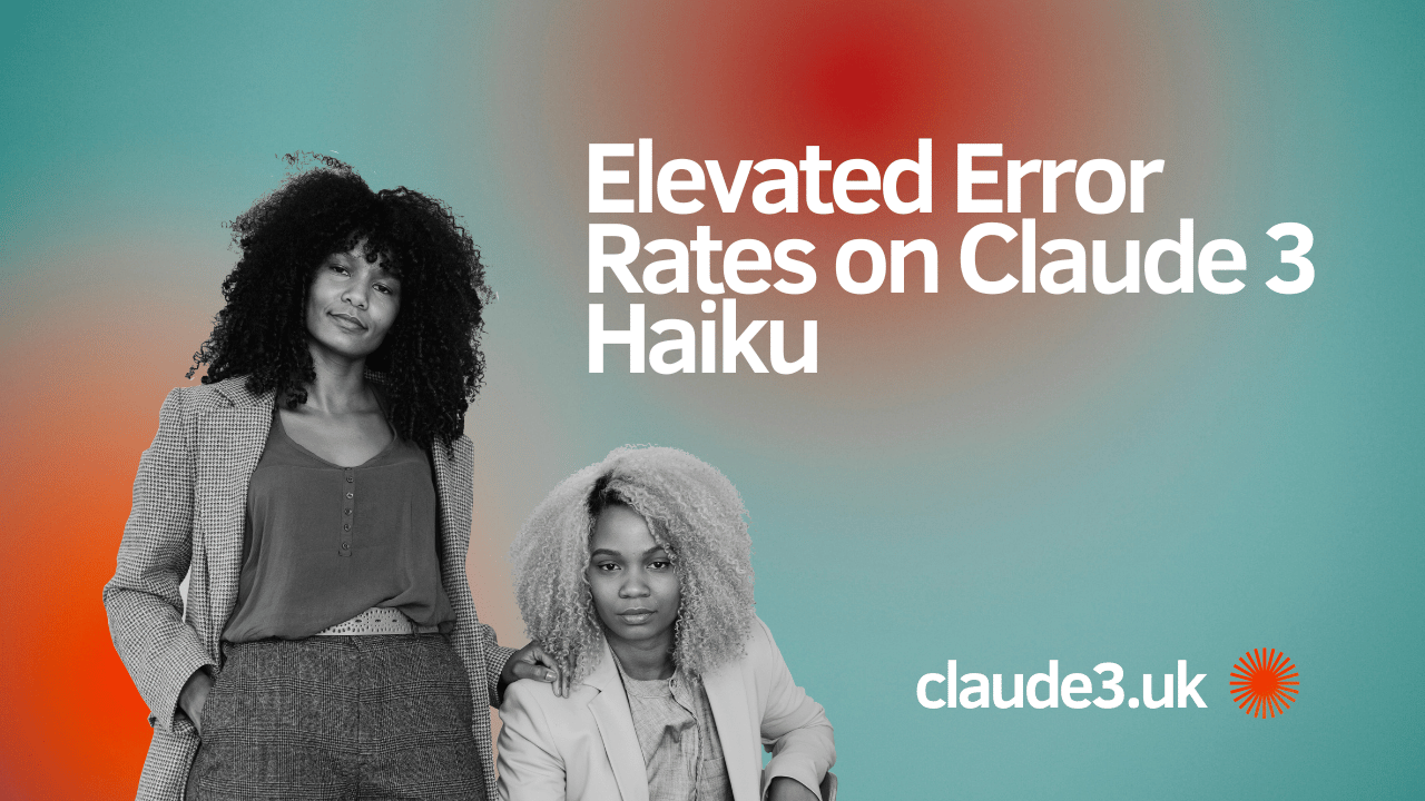 Elevated Error Rates on Claude 3 Haiku