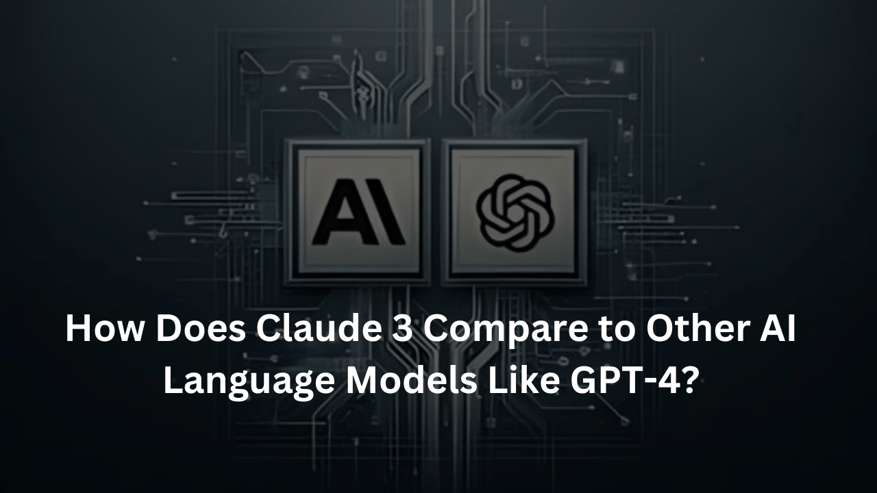 How Does Claude 3 Compare to Other AI Language Models Like GPT-4?