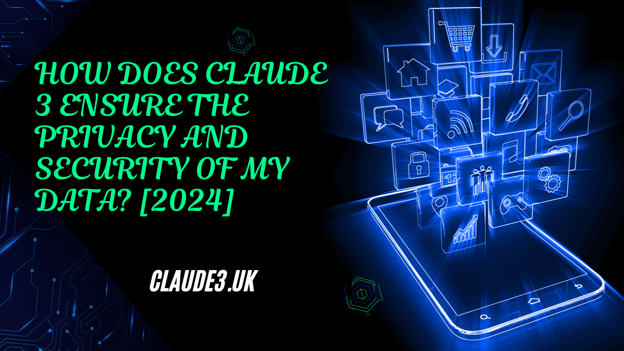 How Does Claude 3 Ensure the Privacy and Security of My Data? [2024]