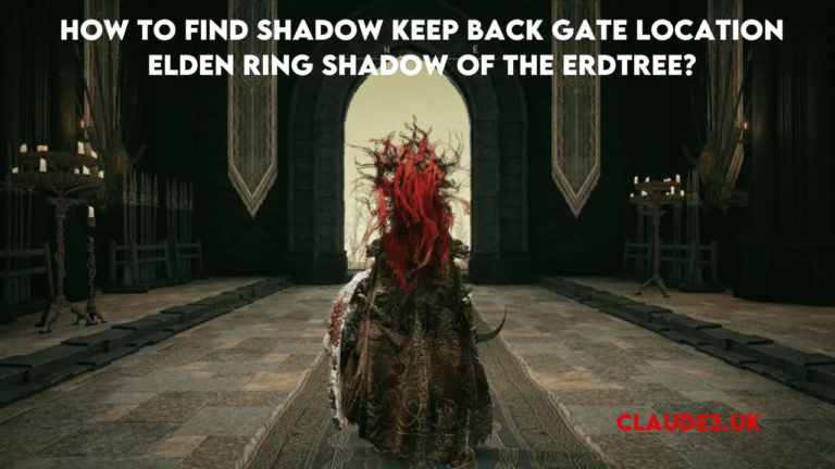 How to Find Shadow Keep back Gate Location Elden Ring Shadow of the Erdtree?