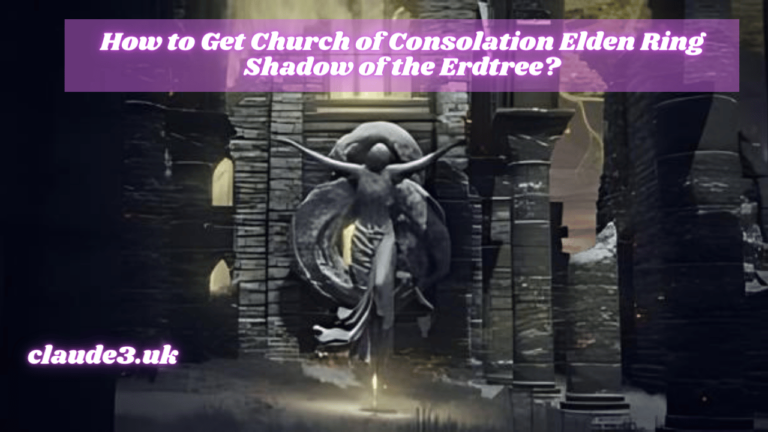 How to Get Church of Consolation Elden Ring Shadow of the Erdtree?