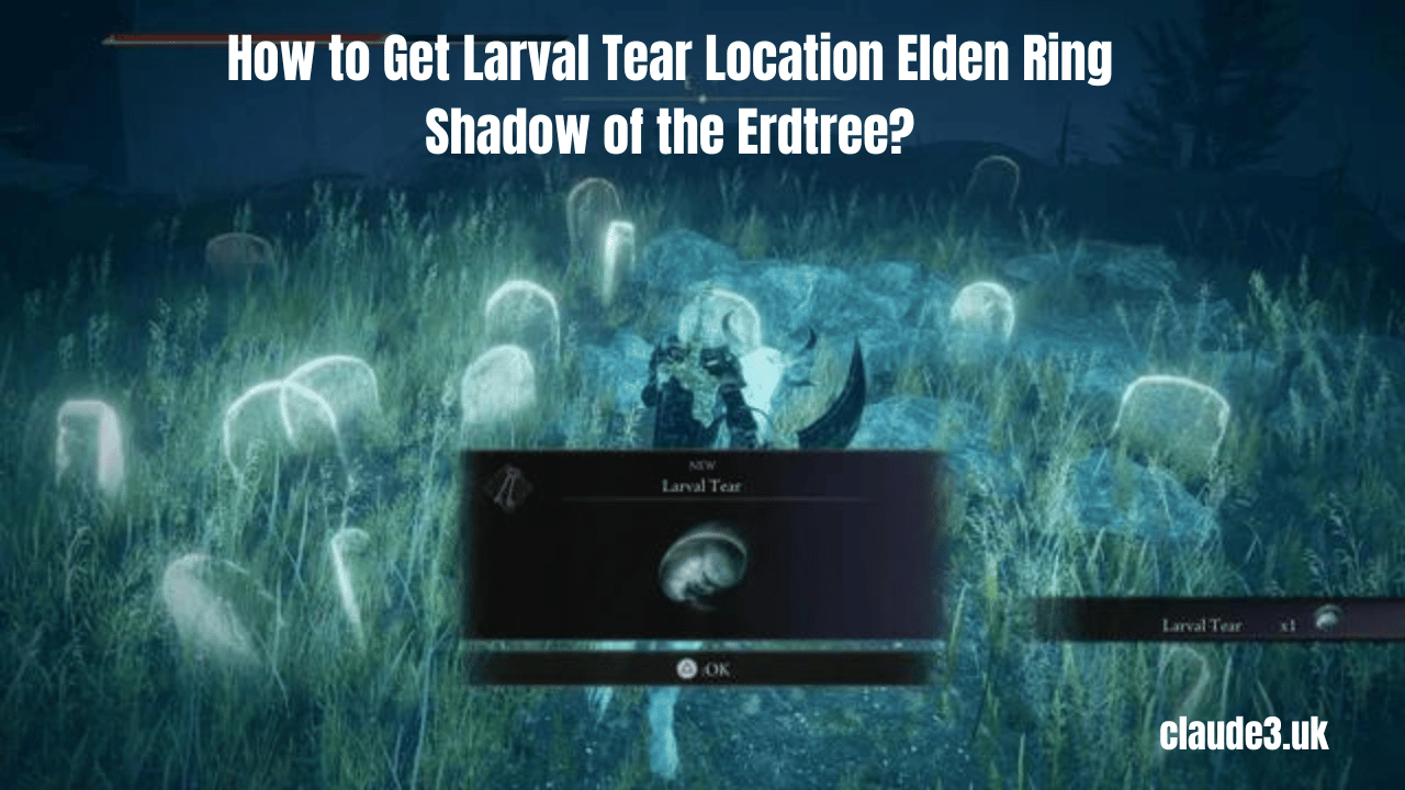 How to Get Larval Tear Location Elden Ring Shadow of the Erdtree?