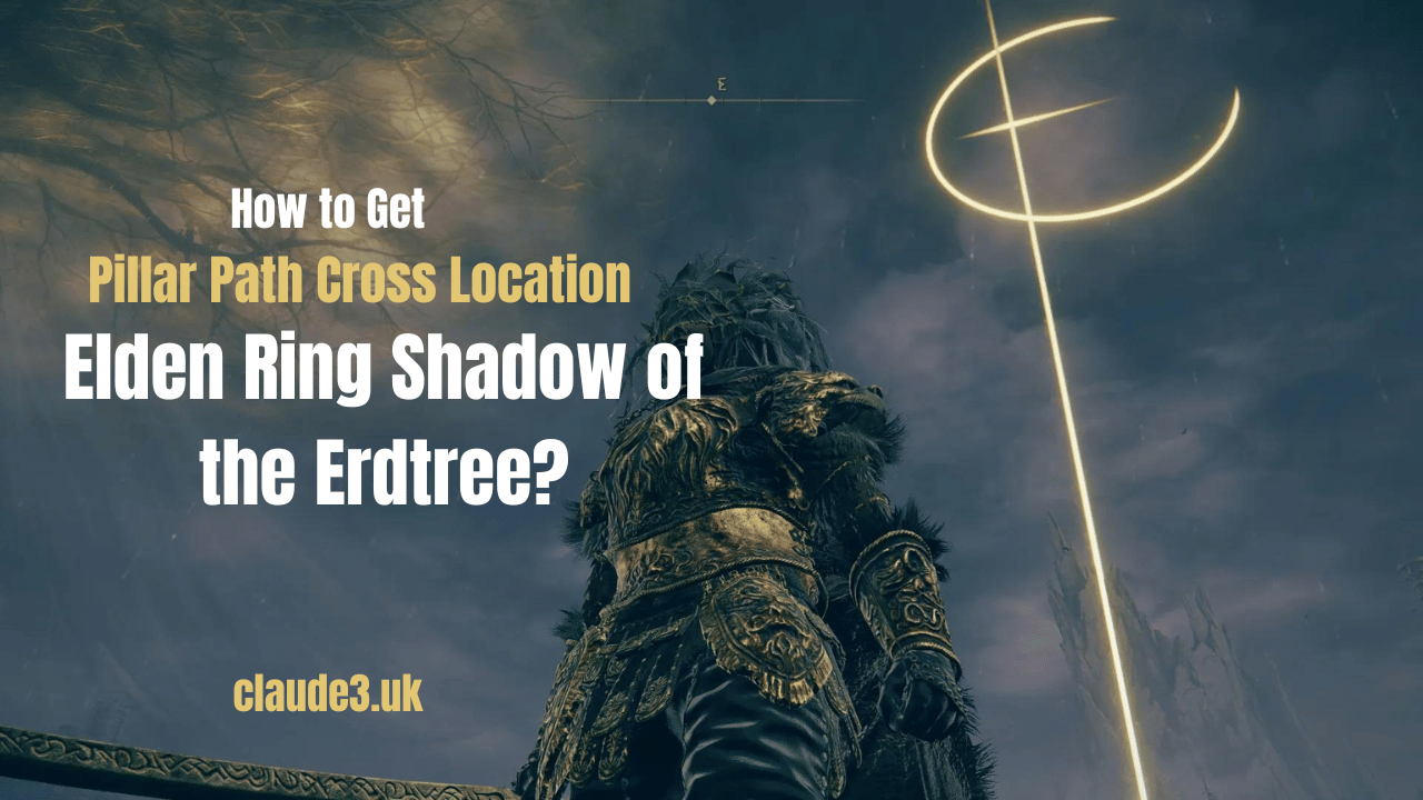 How to Get Pillar Path Cross Location Elden Ring Shadow of the Erdtree?