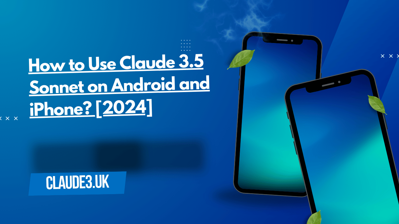 How to Use Claude 3.5 Sonnet on Android and iPhone? [2024]