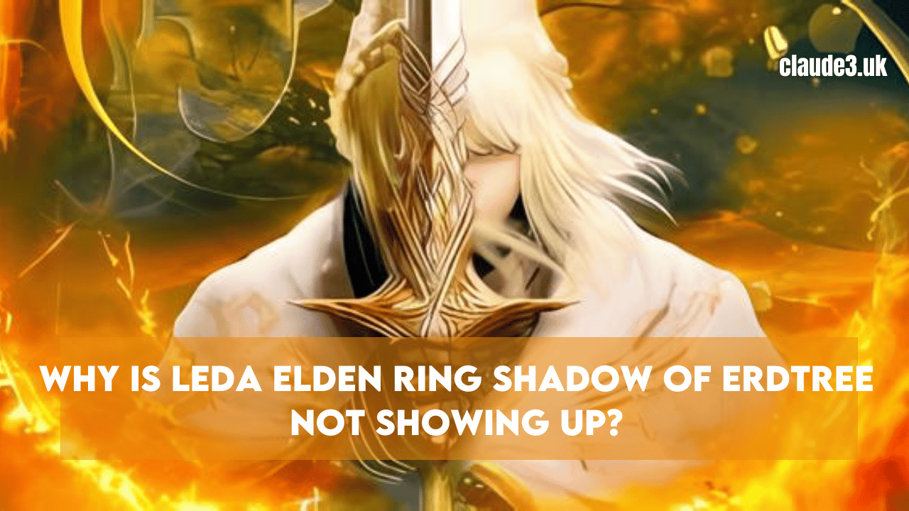 Why Is Leda Elden Ring Shadow of Erdtree Not Showing Up?