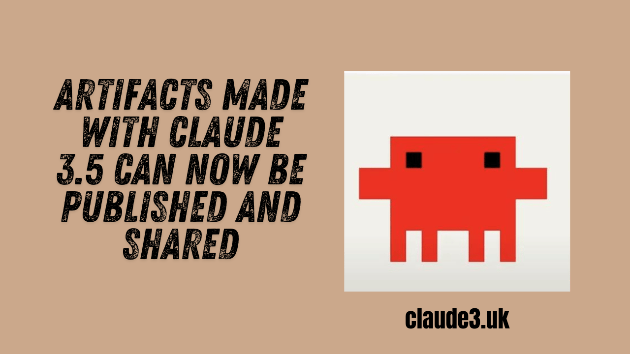 Artifacts Made with Claude 3.5 Can Now Be Published and Shared