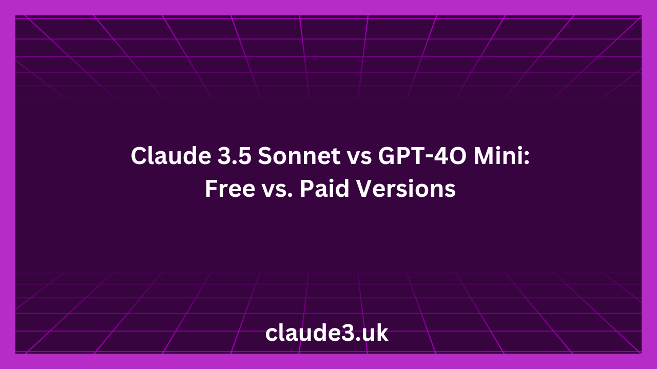 Claude 3.5 Sonnet vs GPT-4O Mini: Free vs. Paid Versions