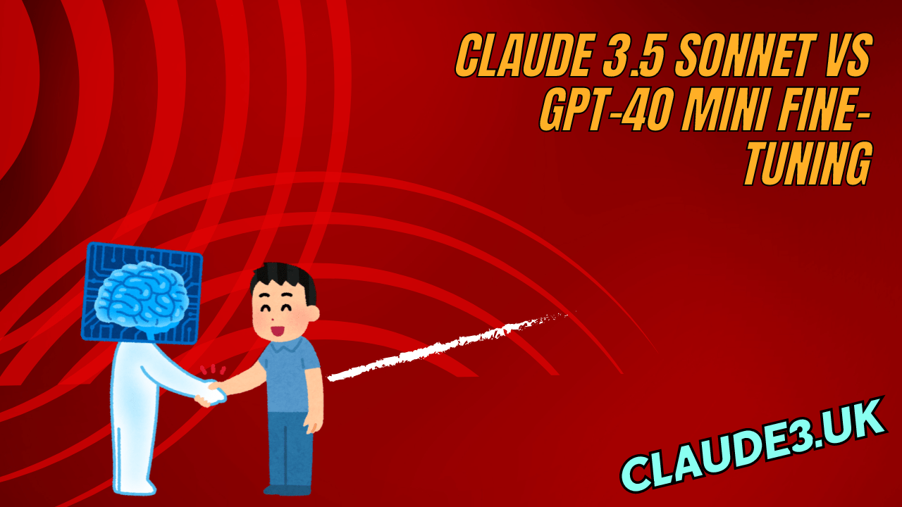 Claude 3.5 Sonnet vs GPT-4o mini Fine-Tuning