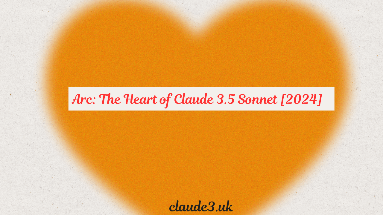 Arc: The Heart of Claude 3.5 Sonnet [2024]