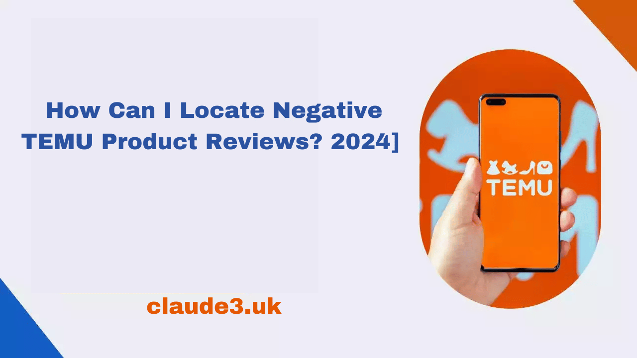 How Can I Locate Negative TEMU Product Reviews? 2024]