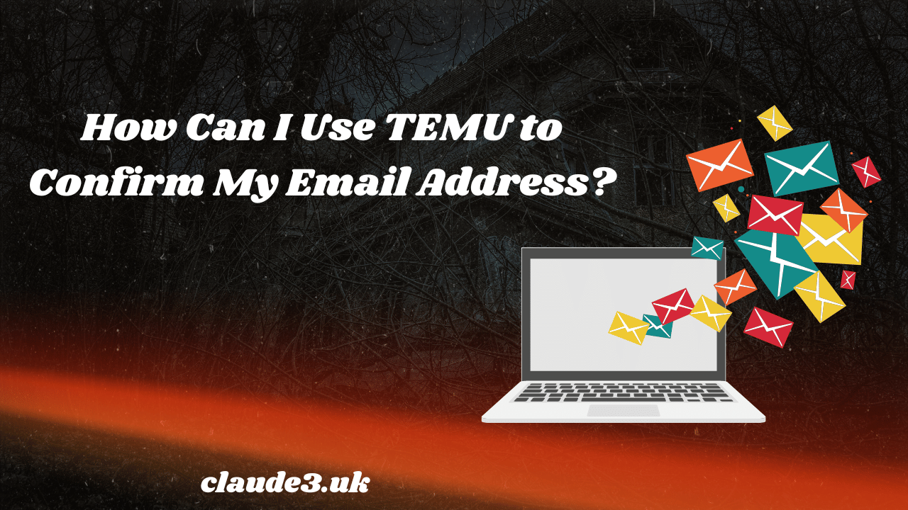 How Can I Use TEMU to Confirm My Email Address?