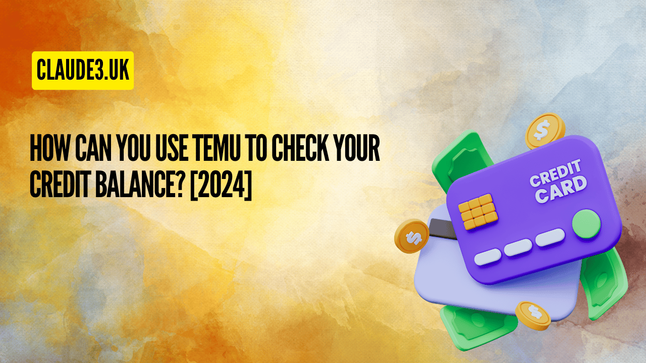 How Can You Use TEMU to Check Your Credit Balance? [2024]