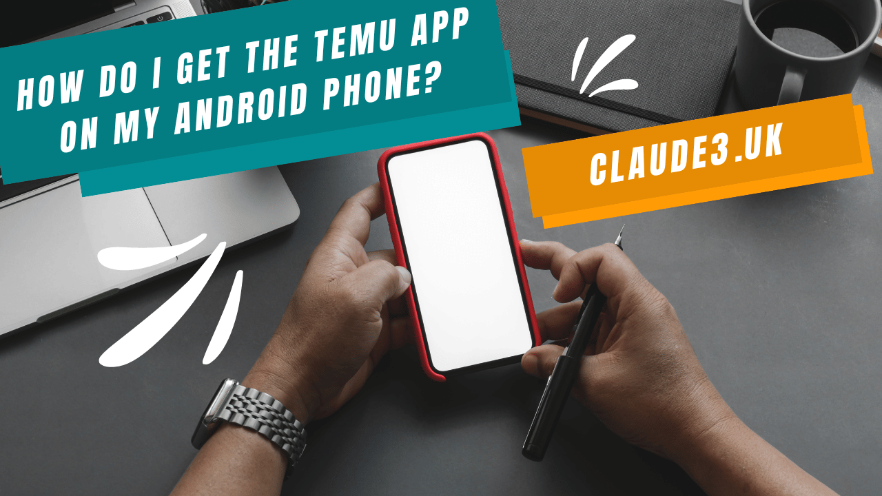 How Do I Get the TEMU App on My Android Phone?