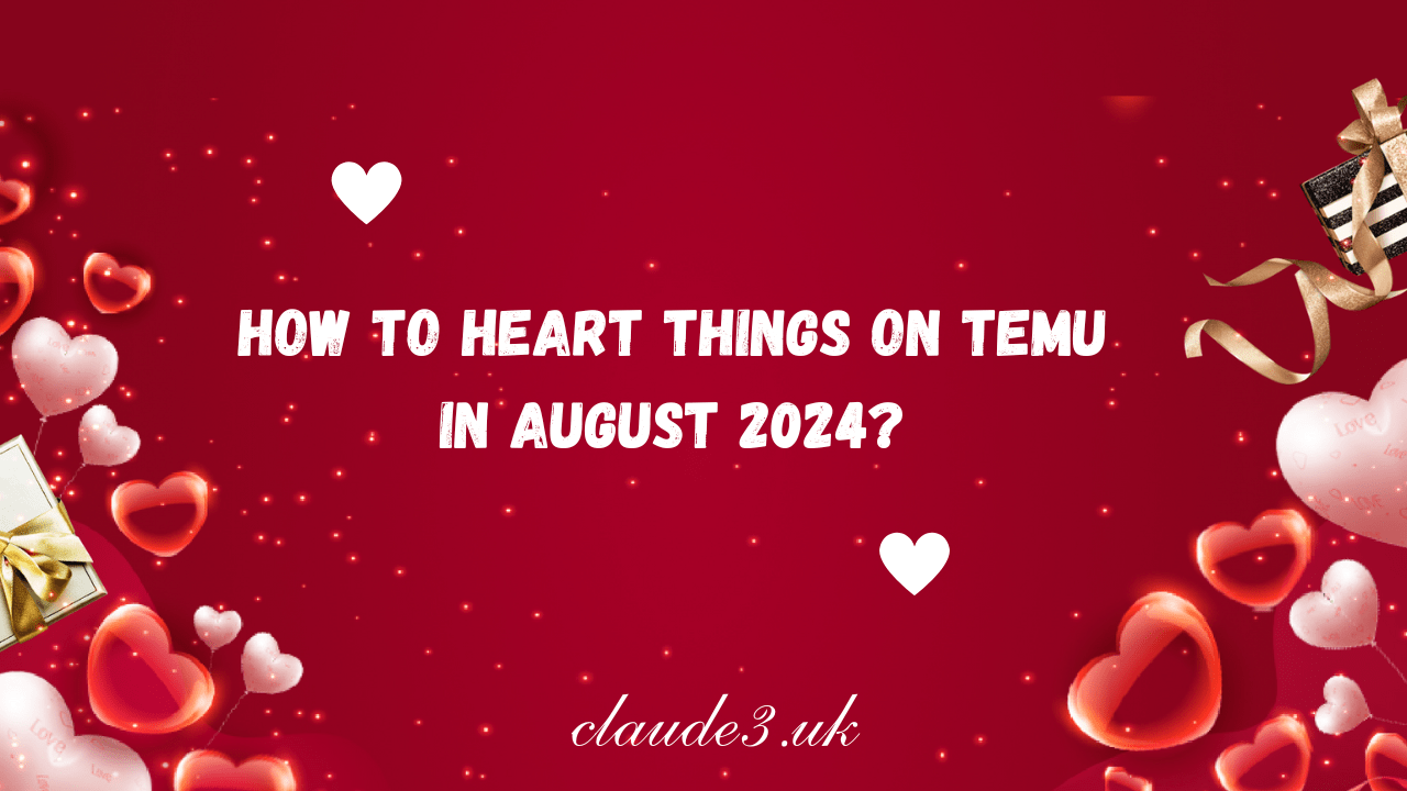 How To Heart Things on Temu in August 2024?