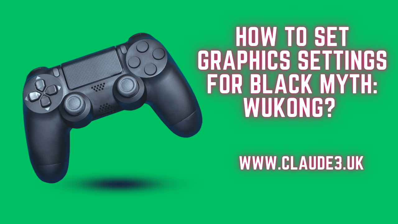 How To Set Graphics Settings For Black Myth: Wukong? [2024]