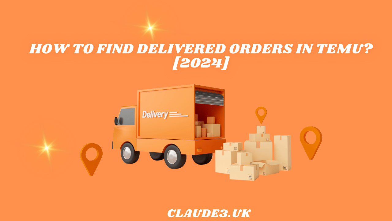 How to Find Delivered Orders in TEMU? [2024]