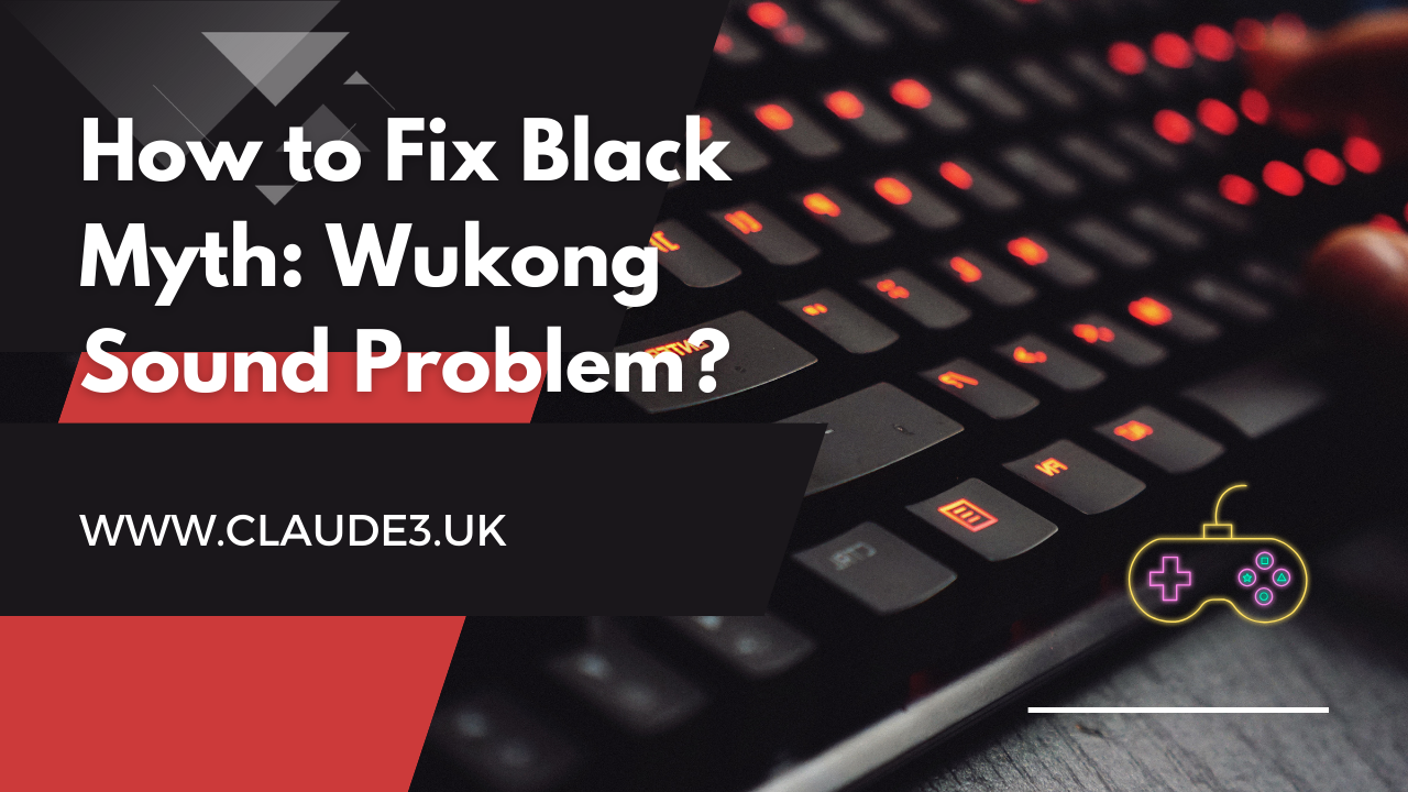 How to Fix Black Myth: Wukong Sound Problem? [2024]