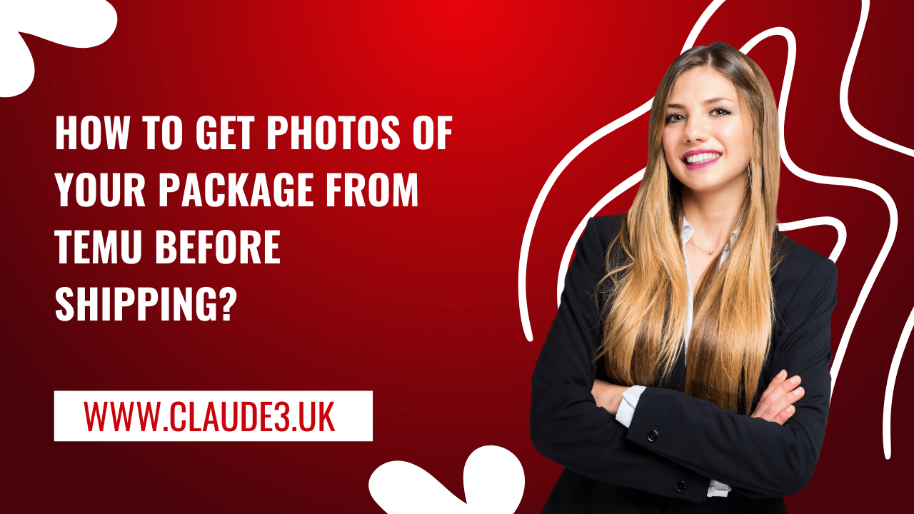 How to Get Photos of Your Package from TEMU Before Shipping?