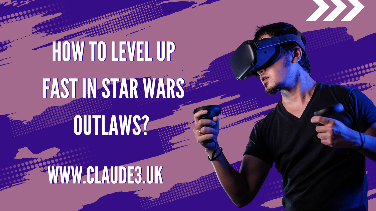 How to Level up Fast in Star Wars Outlaws? [2024]