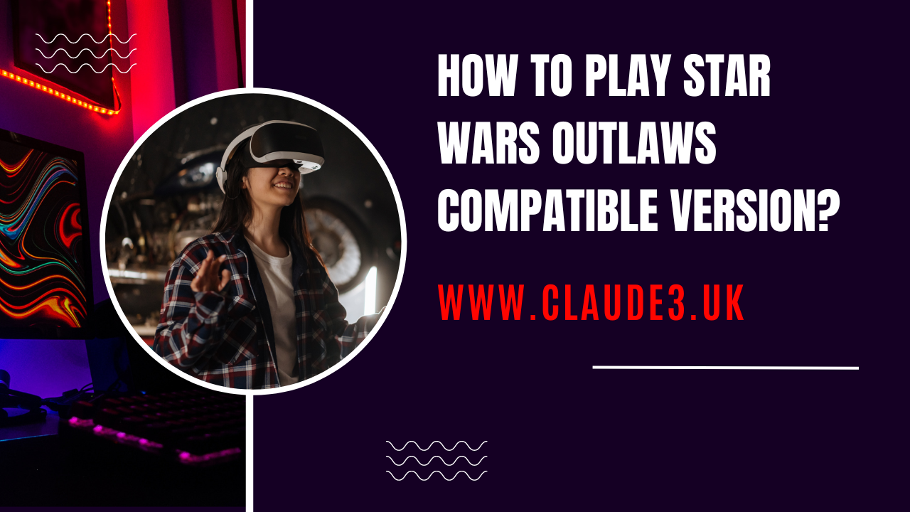 How to Play Star Wars Outlaws Compatible Version? [2024]