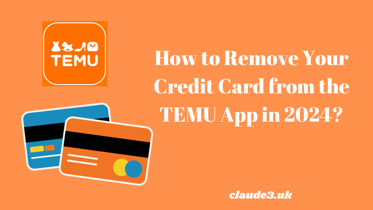 How to Remove Your Credit Card from the TEMU App in 2024?