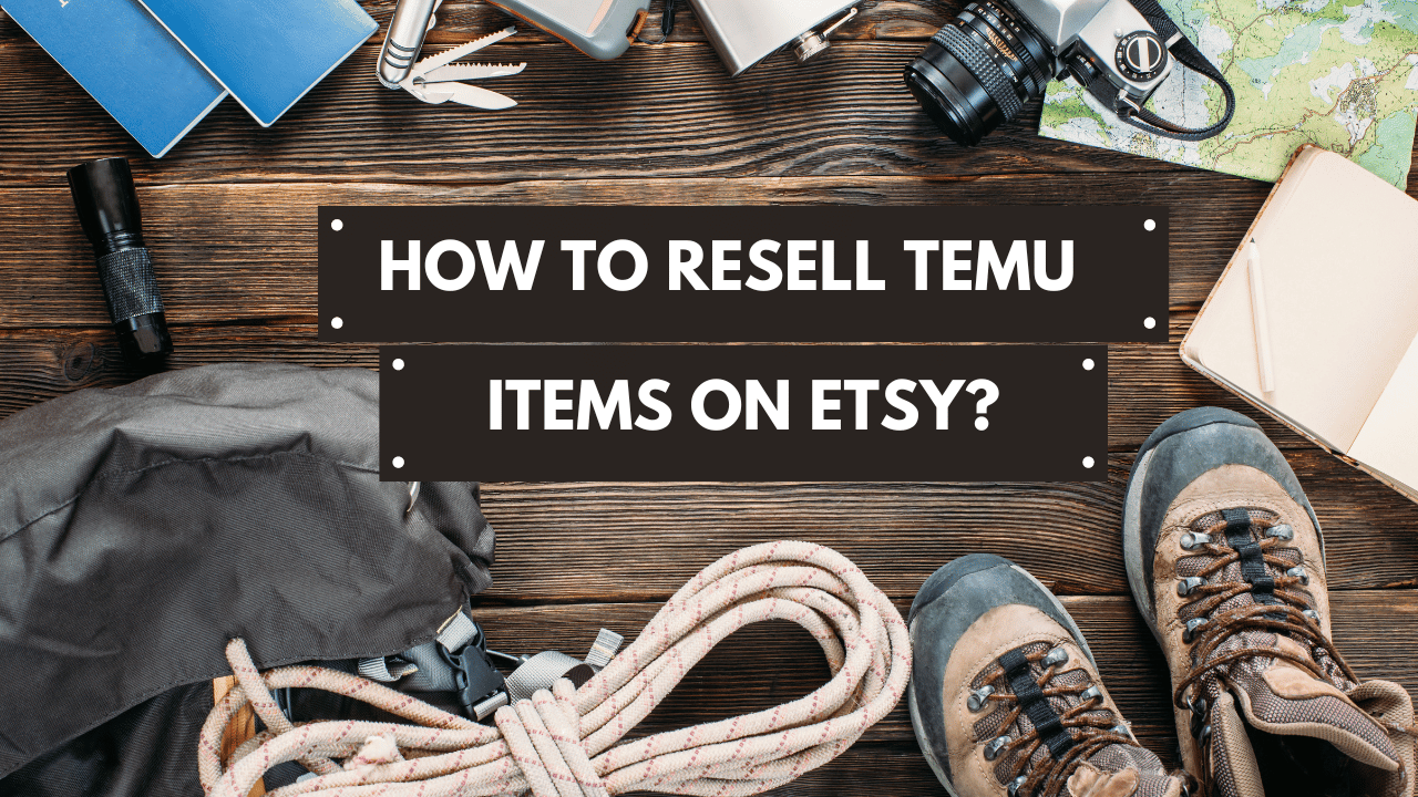 How to Resell TEMU Items on Etsy?