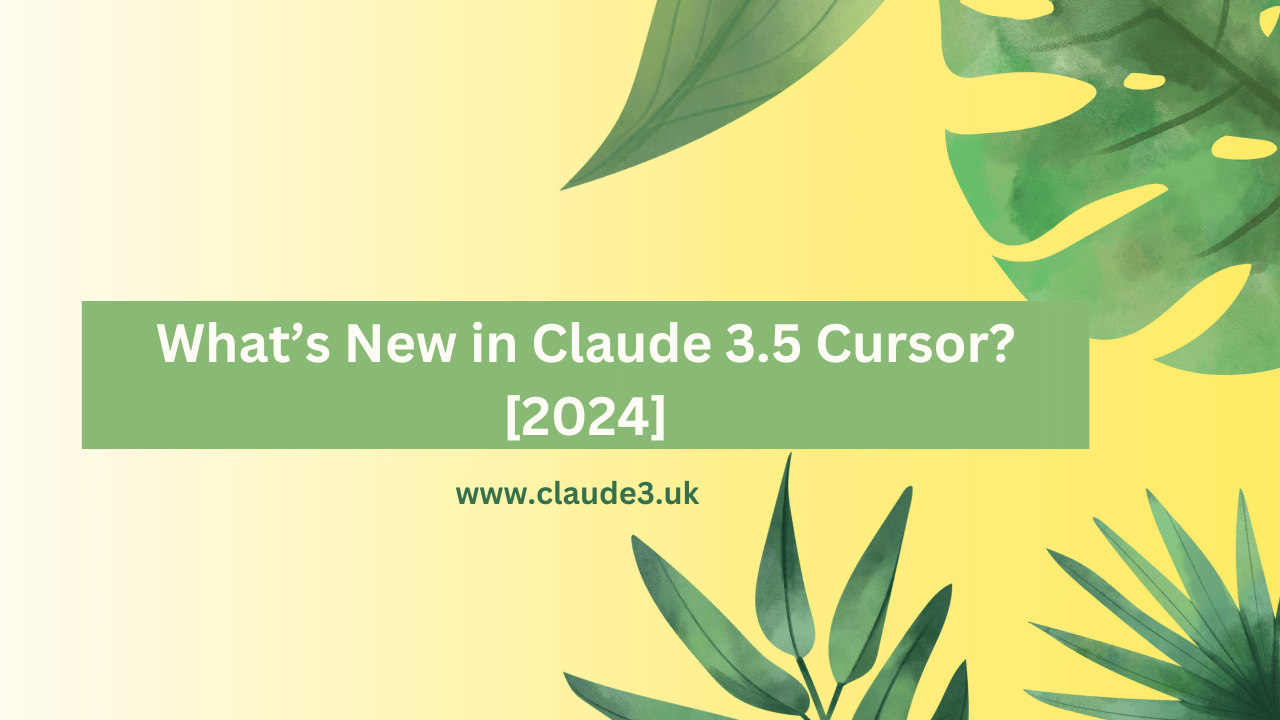 What’s New in Claude 3.5 Cursor? [2024]