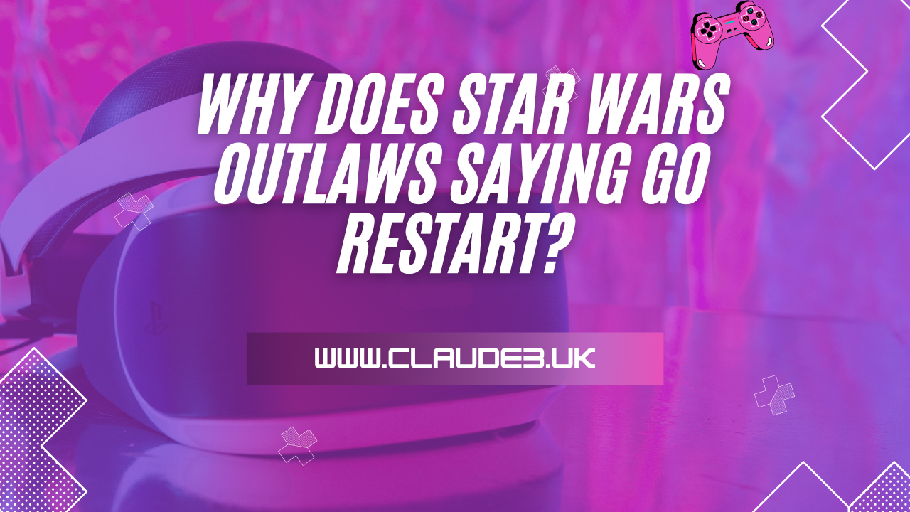 Why Does Star Wars Outlaws Saying Go Restart? [2024]