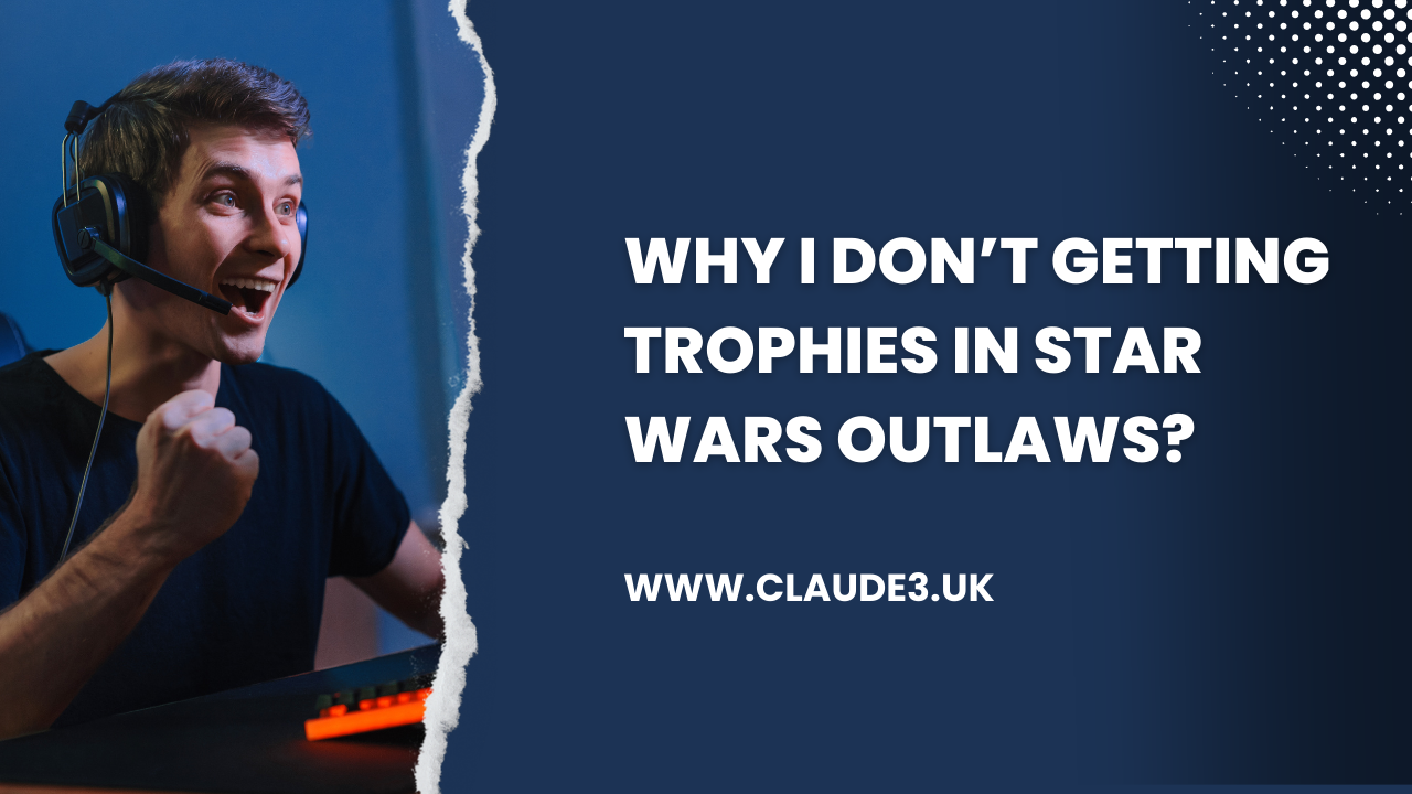 Why I Don’t Getting Trophies in Star Wars Outlaws? [2024]