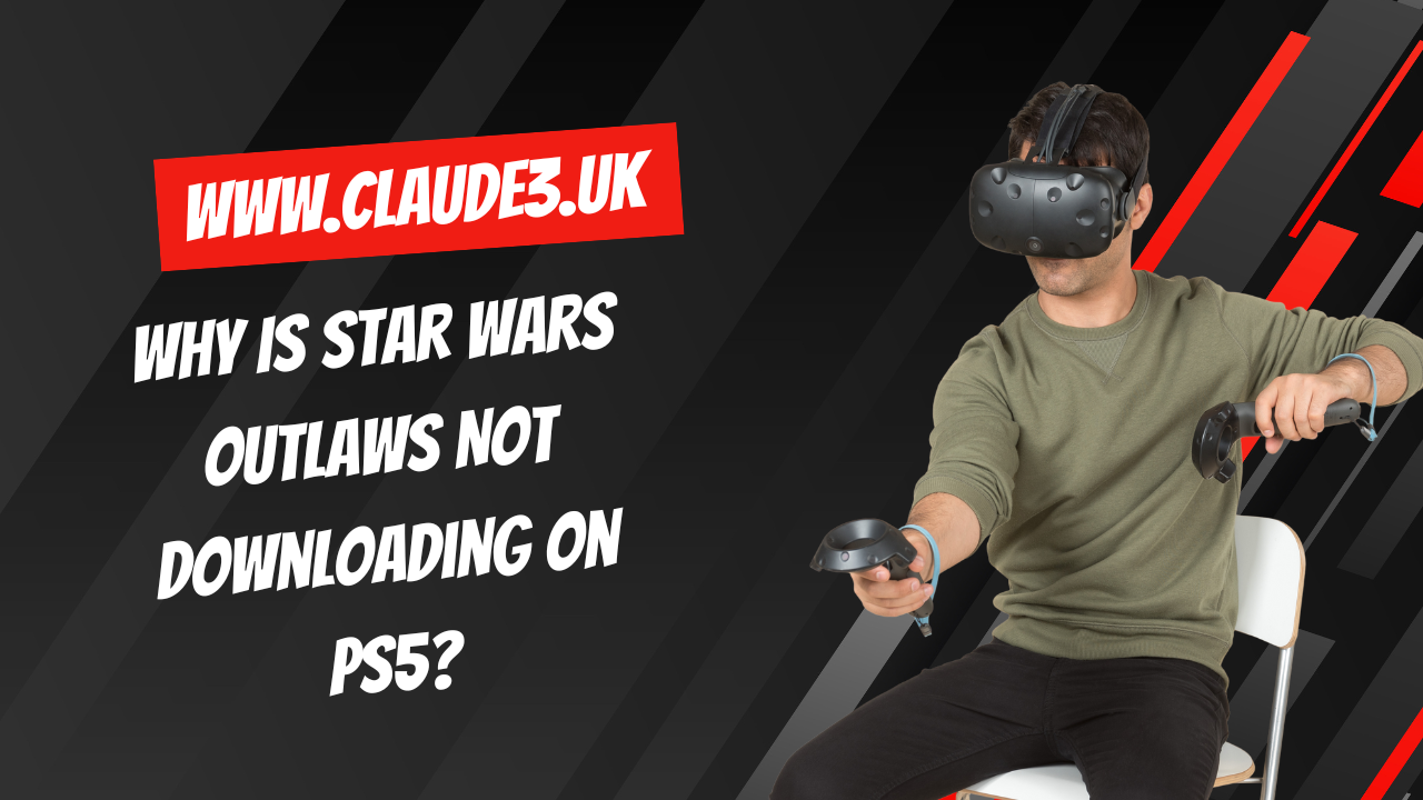 Why Is Star Wars Outlaws Not Downloading on PS5?