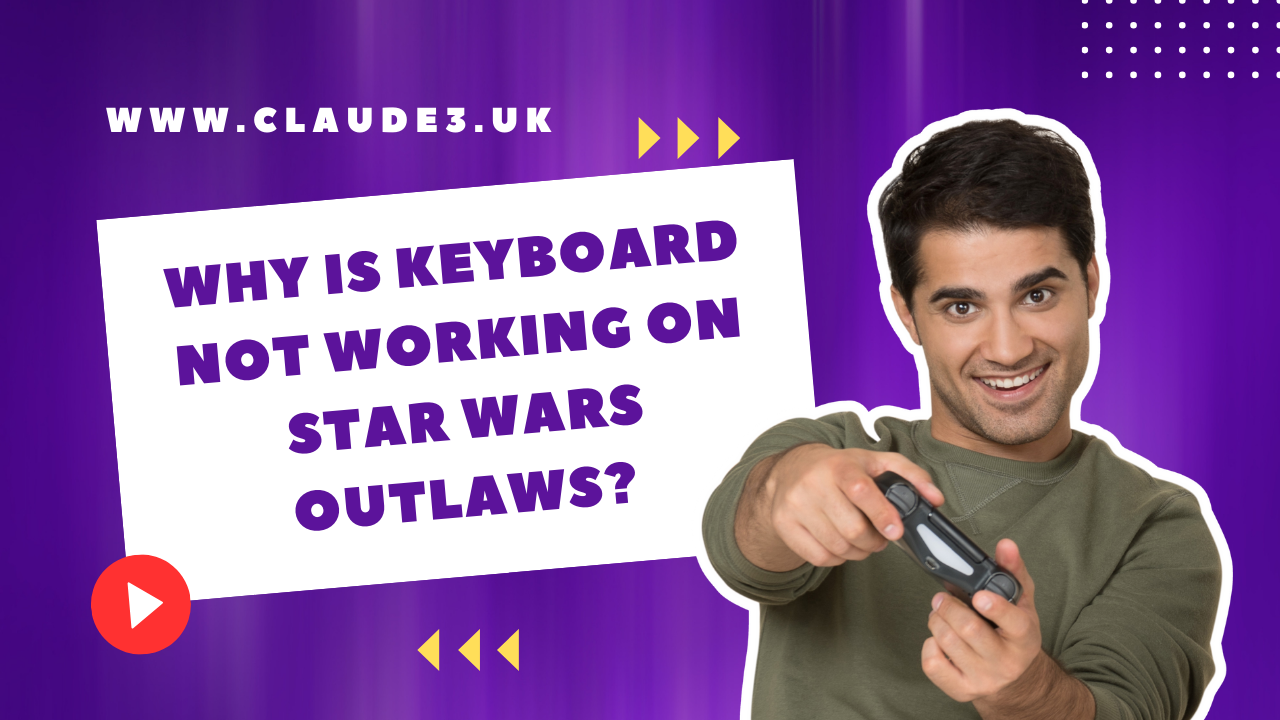 Why is Keyboard Not Working on Star Wars Outlaws? [2024]