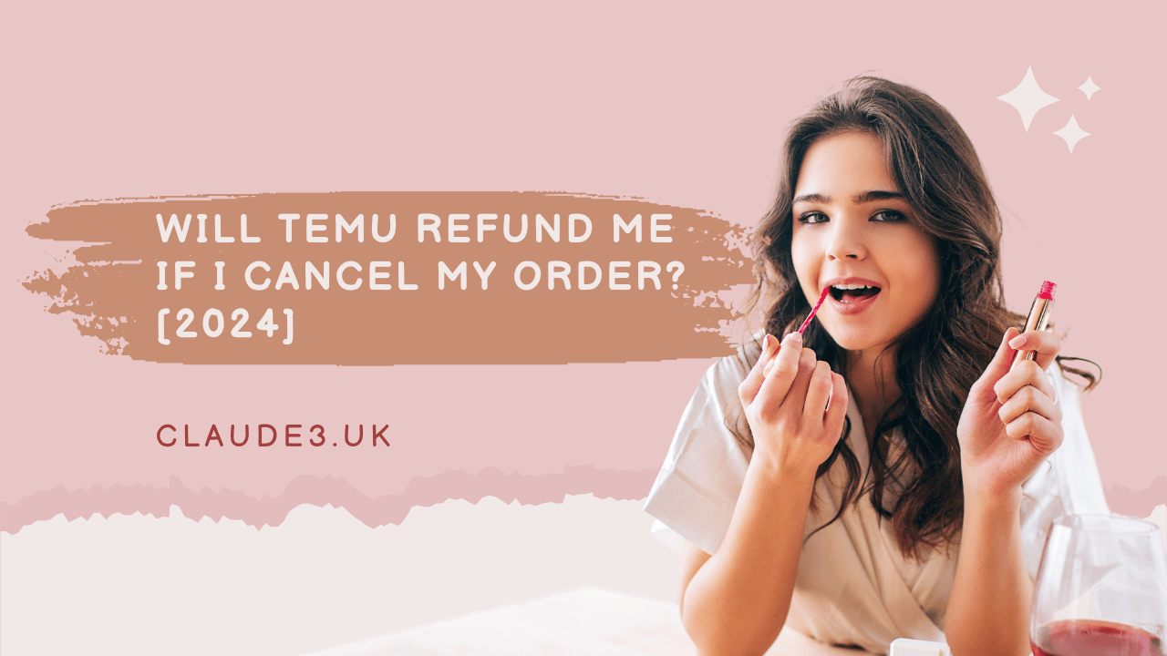 Will TEMU refund me if I cancel my order? [2024]