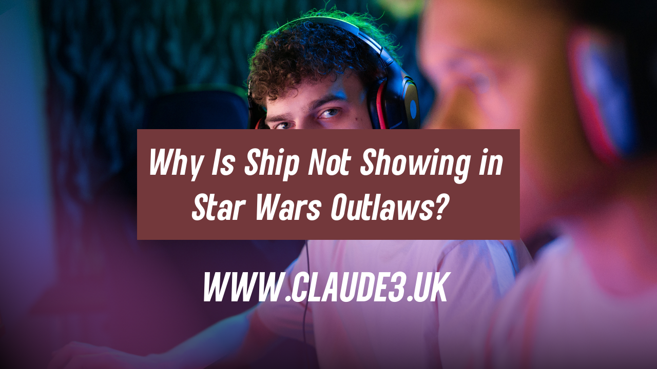 Why Is Ship Not Showing in Star Wars Outlaws? [2024]